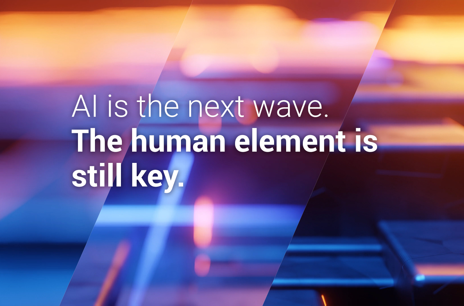 Image of AI is the next wave. The human element is still key.